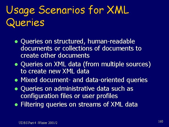 Usage Scenarios for XML Queries l l l Queries on structured, human-readable documents or