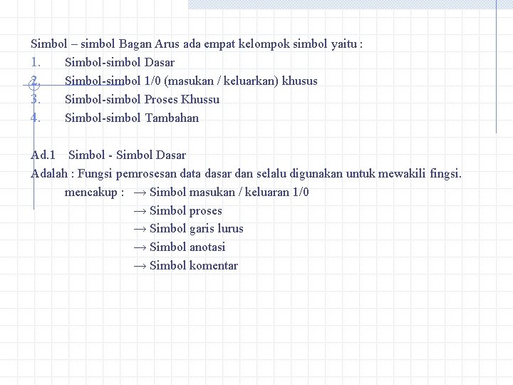 Simbol – simbol Bagan Arus ada empat kelompok simbol yaitu : 1. Simbol-simbol Dasar