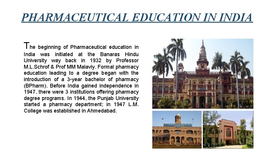 PHARMACEUTICAL EDUCATION IN INDIA The beginning of Pharmaceutical education in India was initiated at