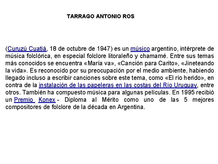 TARRAGO ANTONIO ROS (Curuzú Cuatiá, 18 de octubre de 1947) es un músico argentino,