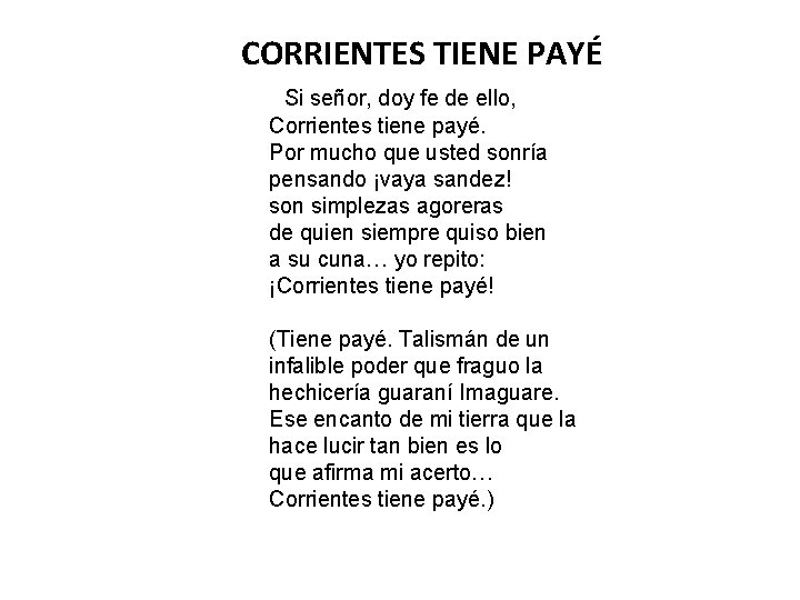 CORRIENTES TIENE PAYÉ Si señor, doy fe de ello, Corrientes tiene payé. Por mucho