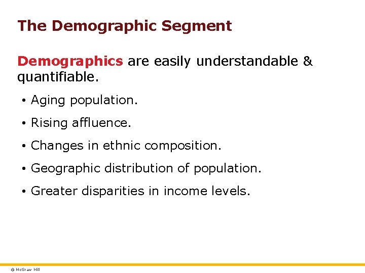 The Demographic Segment Demographics are easily understandable & quantifiable. • Aging population. • Rising