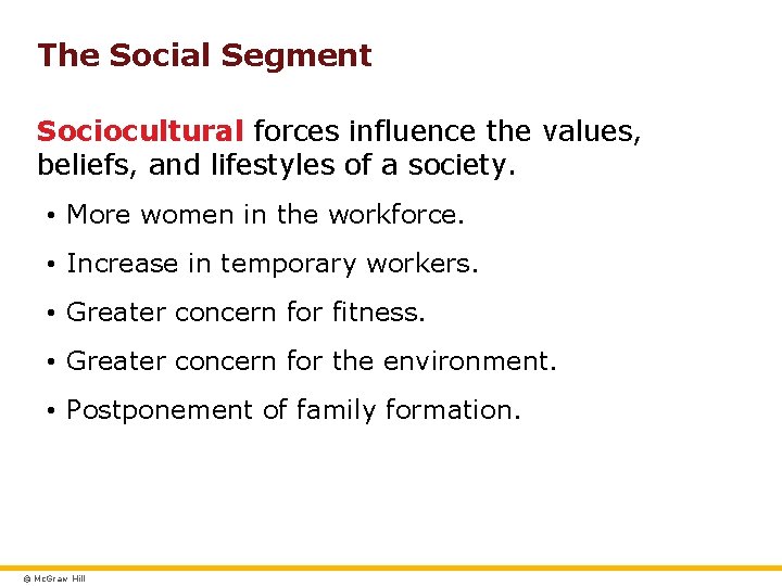 The Social Segment Sociocultural forces influence the values, beliefs, and lifestyles of a society.