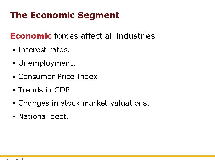 The Economic Segment Economic forces affect all industries. • Interest rates. • Unemployment. •