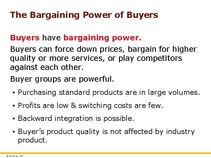 The Bargaining Power of Buyers have bargaining power. Buyers can force down prices, bargain