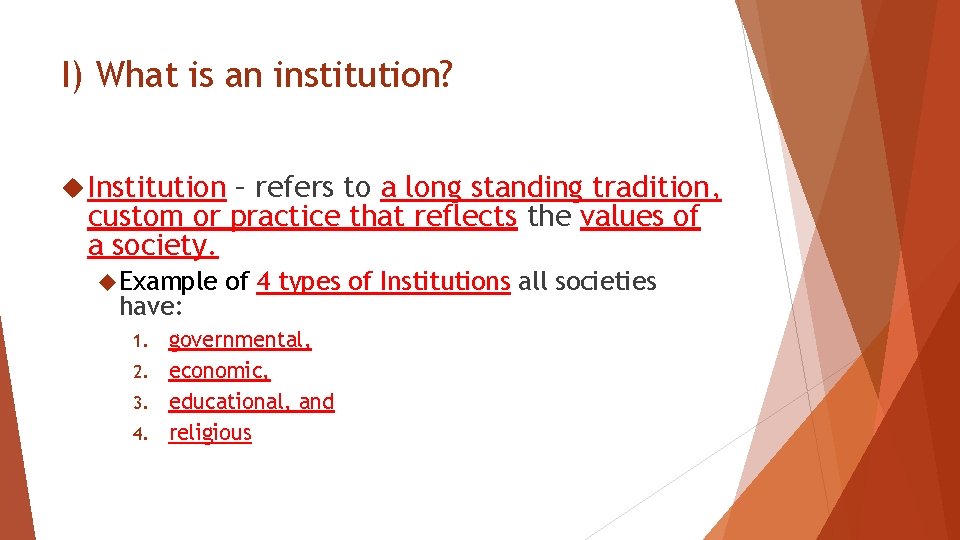 I) What is an institution? Institution – refers to a long standing tradition, custom