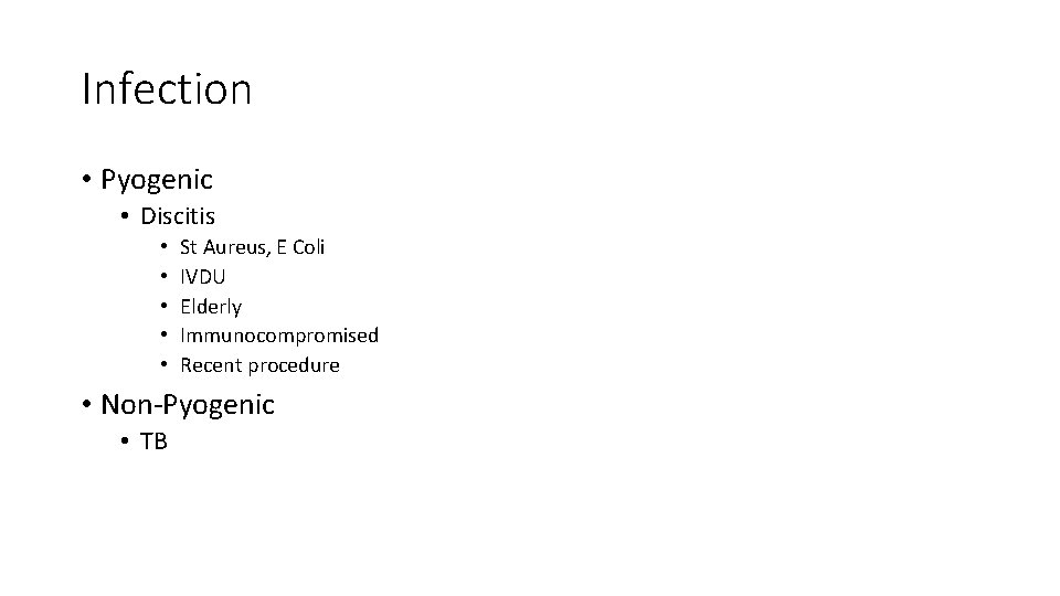 Infection • Pyogenic • Discitis • • • St Aureus, E Coli IVDU Elderly