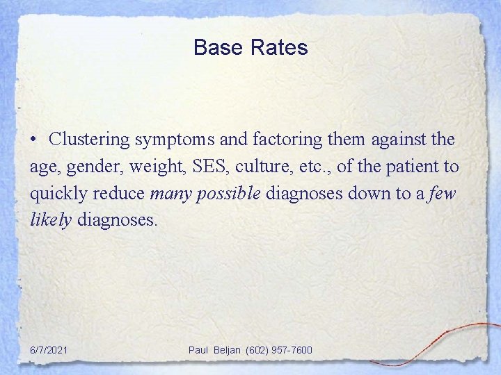 Base Rates • Clustering symptoms and factoring them against the age, gender, weight, SES,