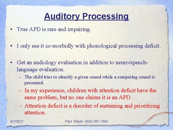 Auditory Processing • True APD is rare and impairing. • I only see it