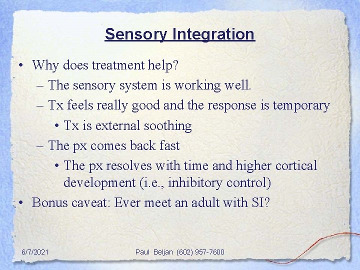 Sensory Integration • Why does treatment help? – The sensory system is working well.