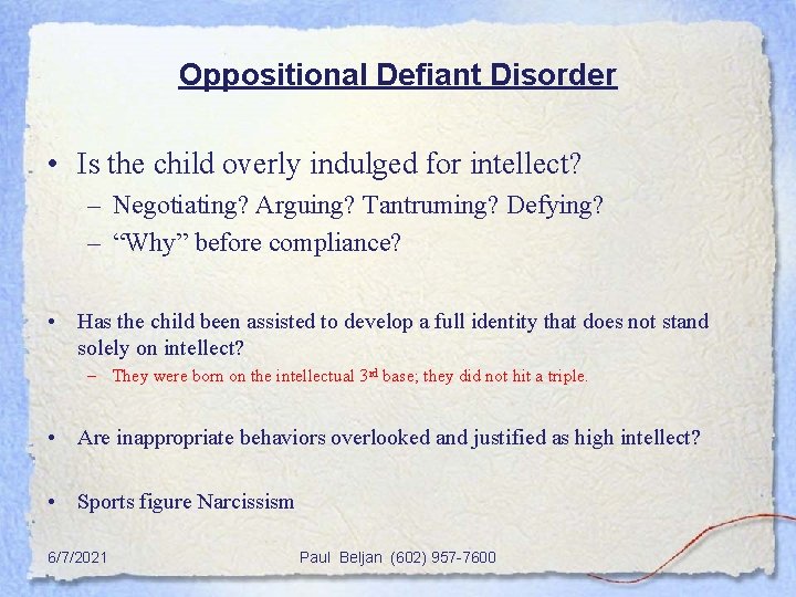 Oppositional Defiant Disorder • Is the child overly indulged for intellect? – Negotiating? Arguing?