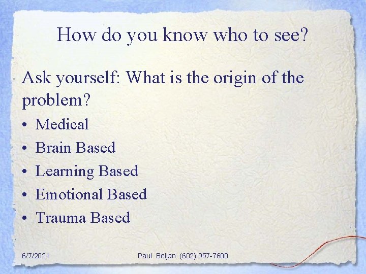 How do you know who to see? Ask yourself: What is the origin of