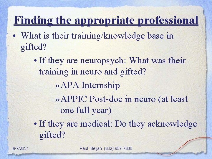 Finding the appropriate professional • What is their training/knowledge base in gifted? • If