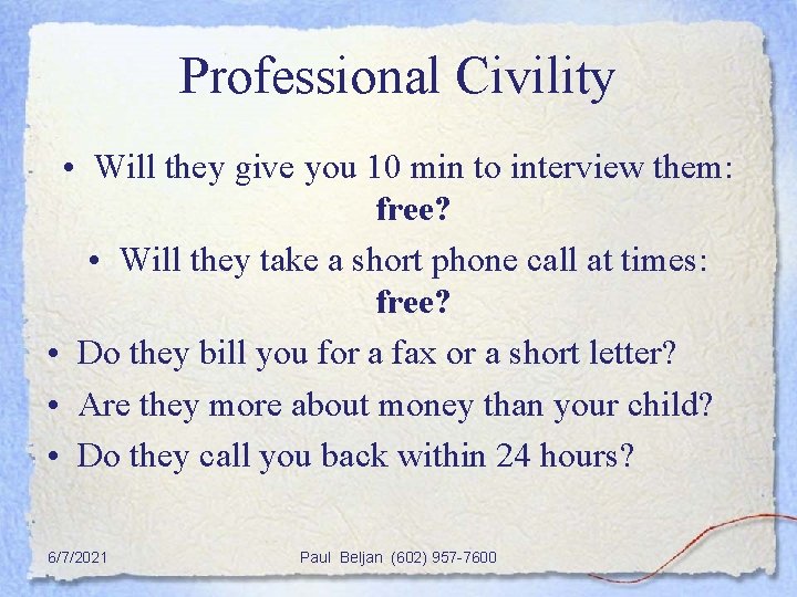 Professional Civility • Will they give you 10 min to interview them: free? •