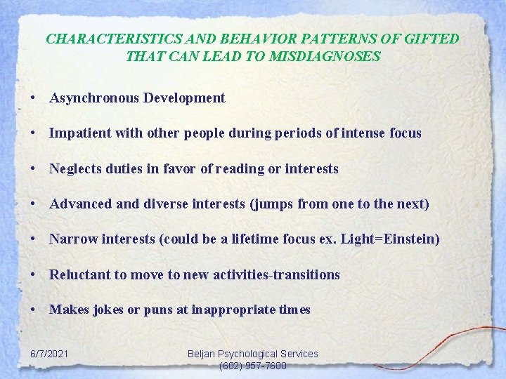 CHARACTERISTICS AND BEHAVIOR PATTERNS OF GIFTED THAT CAN LEAD TO MISDIAGNOSES • Asynchronous Development