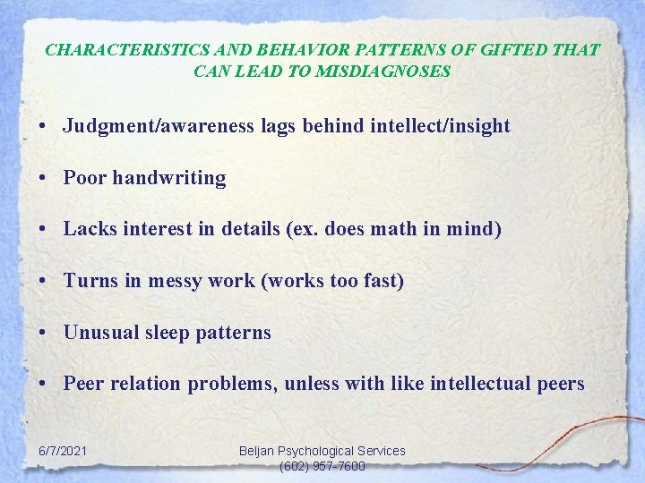 CHARACTERISTICS AND BEHAVIOR PATTERNS OF GIFTED THAT CAN LEAD TO MISDIAGNOSES • Judgment/awareness lags