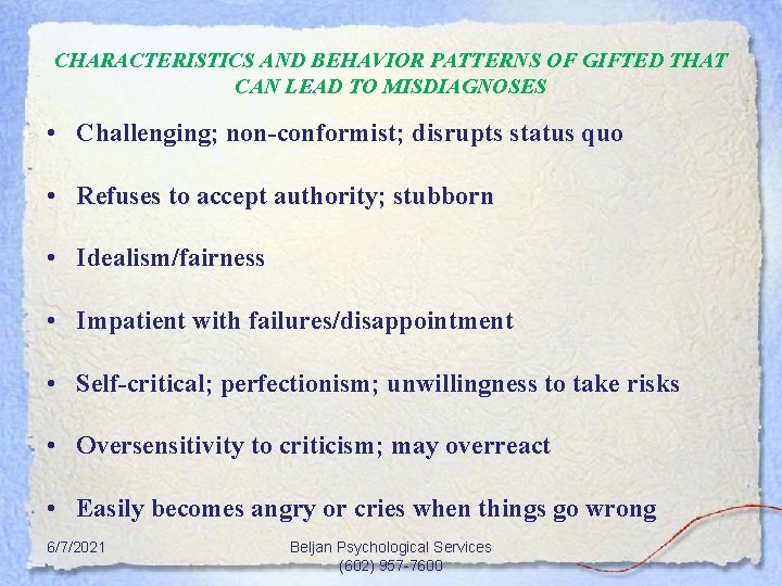 CHARACTERISTICS AND BEHAVIOR PATTERNS OF GIFTED THAT CAN LEAD TO MISDIAGNOSES • Challenging; non-conformist;