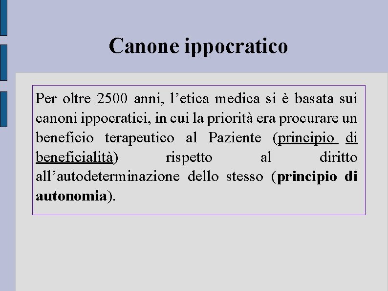 Canone ippocratico Per oltre 2500 anni, l’etica medica si è basata sui canoni ippocratici,