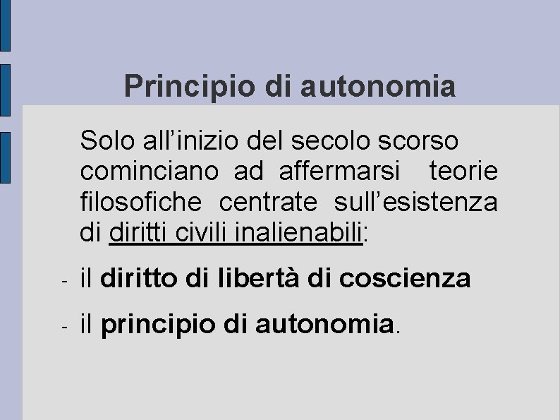 Principio di autonomia Solo all’inizio del secolo scorso cominciano ad affermarsi teorie filosofiche centrate