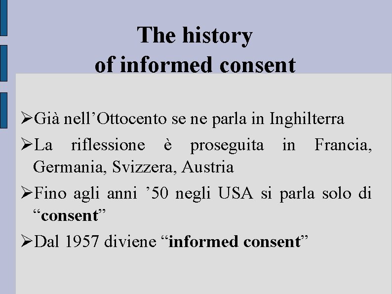 The history of informed consent Già nell’Ottocento se ne parla in Inghilterra La riflessione