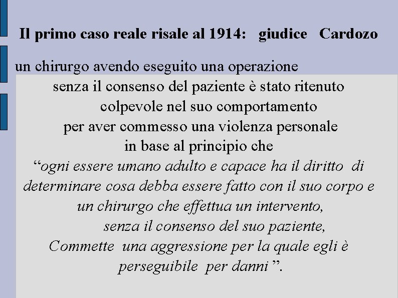 Il primo caso reale risale al 1914: giudice Cardozo un chirurgo avendo eseguito una