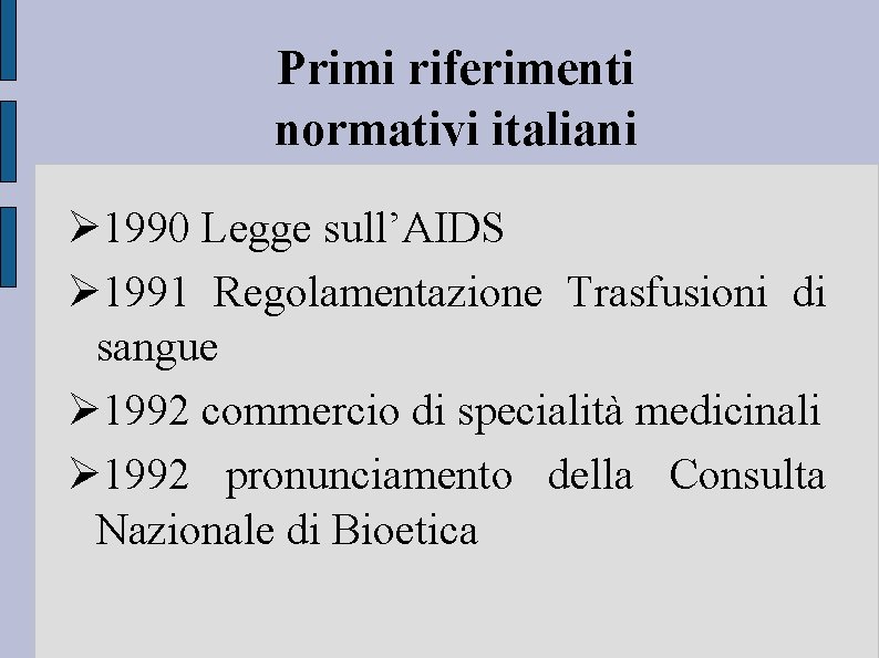 Primi riferimenti normativi italiani 1990 Legge sull’AIDS 1991 Regolamentazione Trasfusioni di sangue 1992 commercio