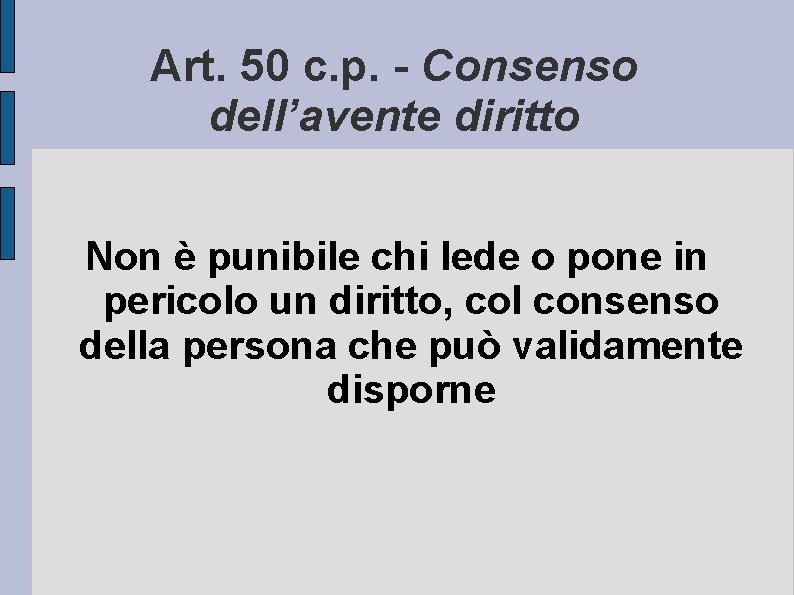 Art. 50 c. p. - Consenso dell’avente diritto Non è punibile chi lede o