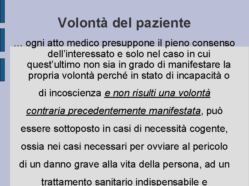 Volontà del paziente … ogni atto medico presuppone il pieno consenso dell’interessato e solo