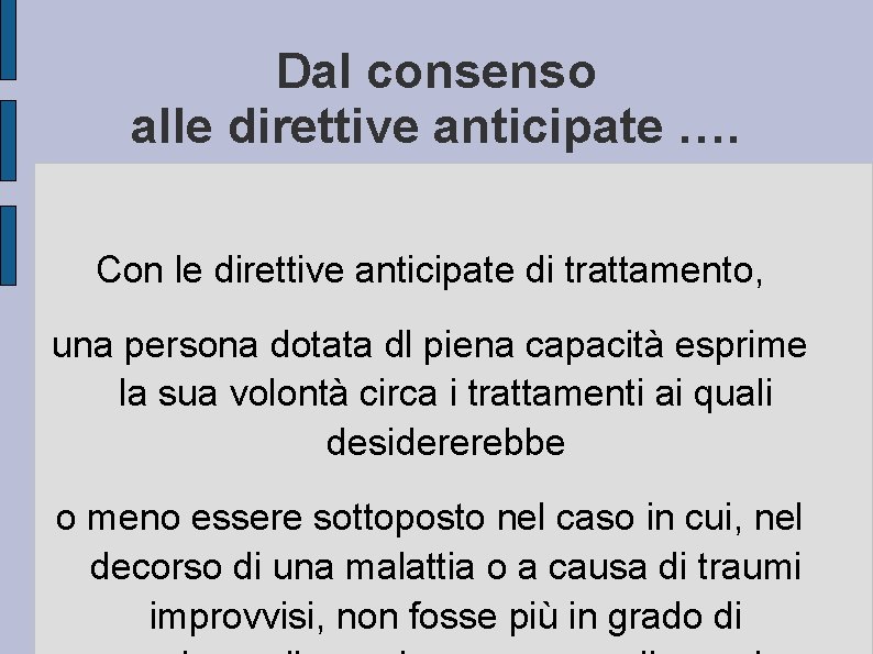 Dal consenso alle direttive anticipate …. Con le direttive anticipate di trattamento, una persona