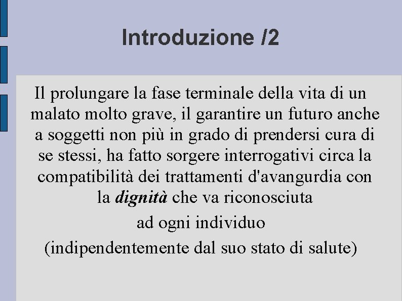 Introduzione /2 Il prolungare la fase terminale della vita di un malato molto grave,