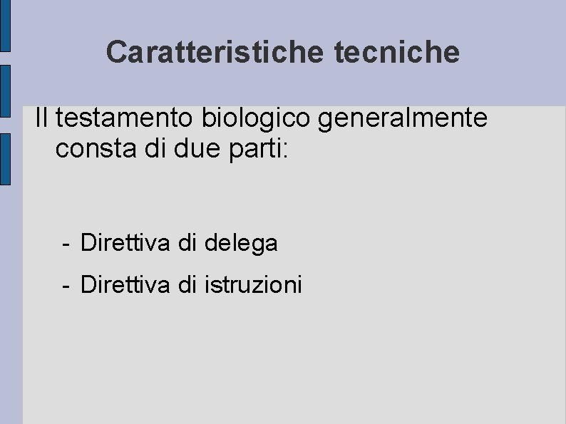 Caratteristiche tecniche Il testamento biologico generalmente consta di due parti: - Direttiva di delega