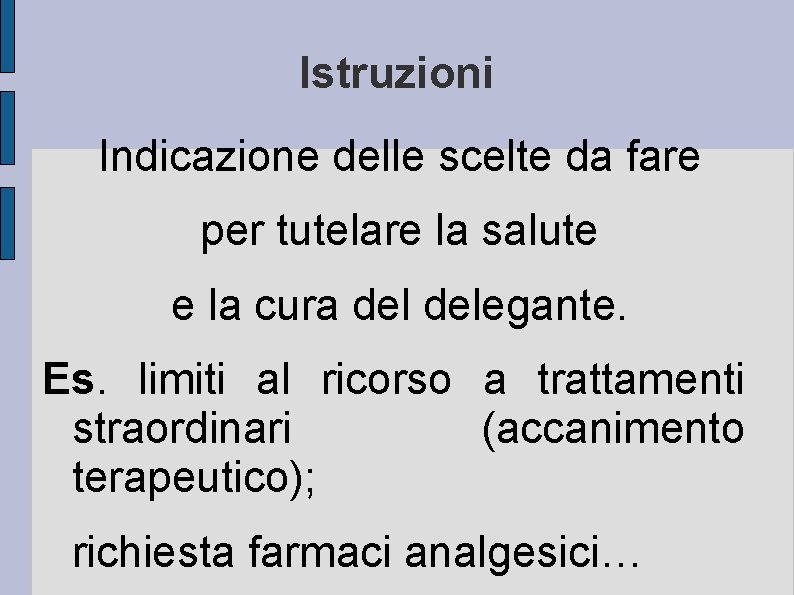 Istruzioni Indicazione delle scelte da fare per tutelare la salute e la cura delegante.