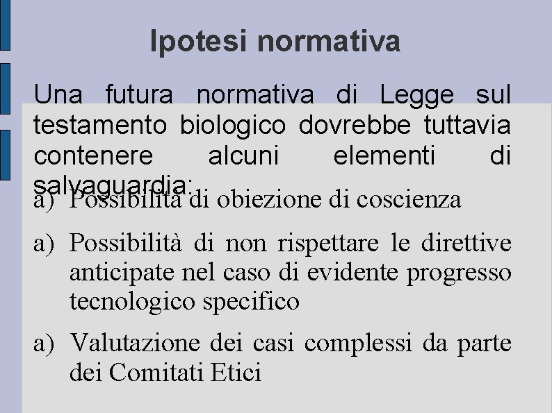 Ipotesi normativa Una futura normativa di Legge sul testamento biologico dovrebbe tuttavia contenere alcuni