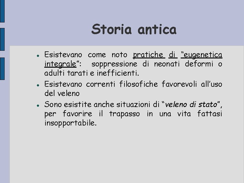 Storia antica Esistevano come noto pratiche di “eugenetica integrale”: soppressione di neonati deformi o