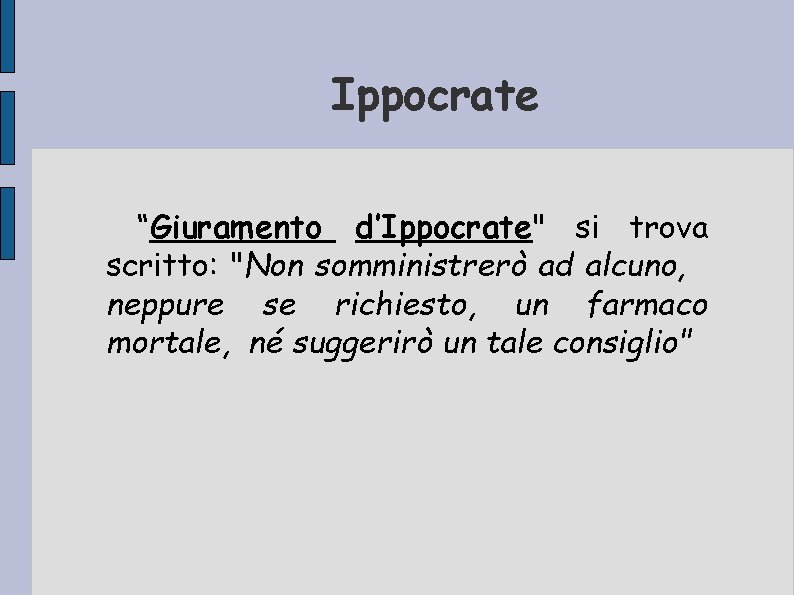 Ippocrate “Giuramento d’Ippocrate" si trova scritto: "Non somministrerò ad alcuno, neppure se richiesto, un