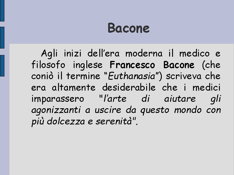 Bacone Agli inizi dell’era moderna il medico e filosofo inglese Francesco Bacone (che coniò