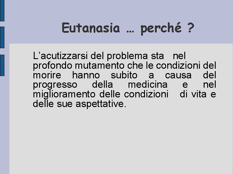 Eutanasia … perché ? L’acutizzarsi del problema sta nel profondo mutamento che le condizioni