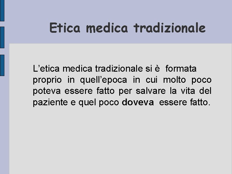 Etica medica tradizionale L’etica medica tradizionale si è formata proprio in quell’epoca in cui