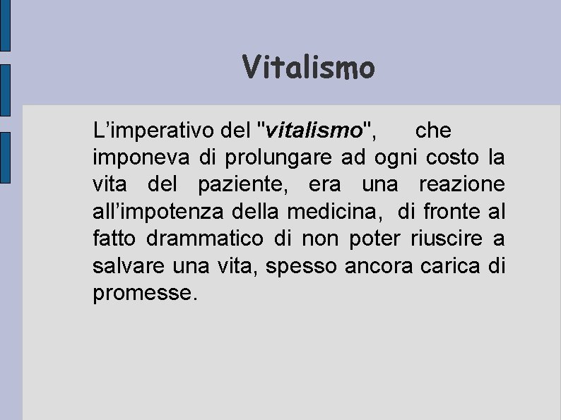 Vitalismo L’imperativo del "vitalismo", che imponeva di prolungare ad ogni costo la vita del