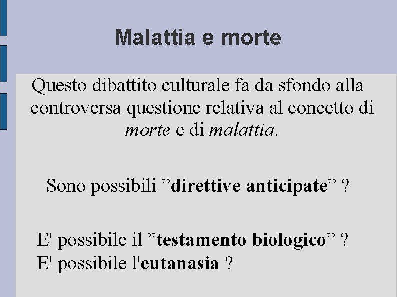 Malattia e morte Questo dibattito culturale fa da sfondo alla controversa questione relativa al