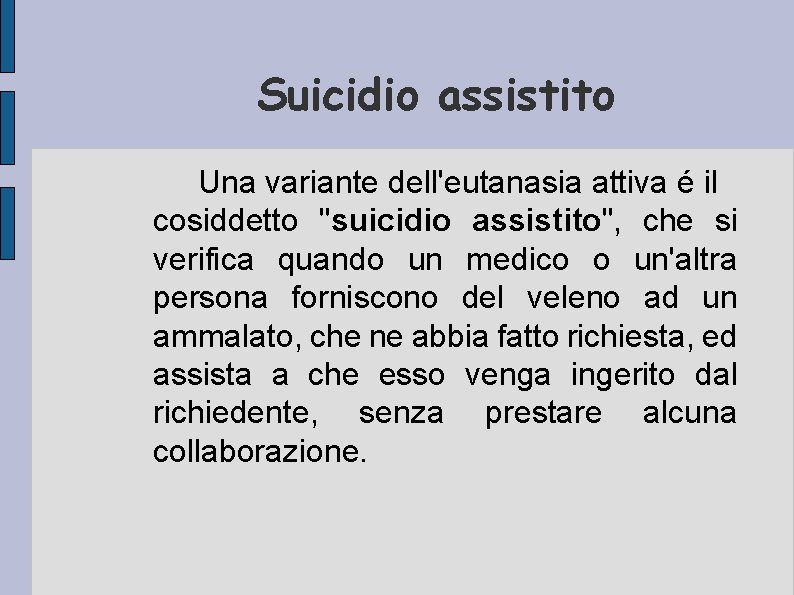 Suicidio assistito Una variante dell'eutanasia attiva é il cosiddetto "suicidio assistito", che si verifica