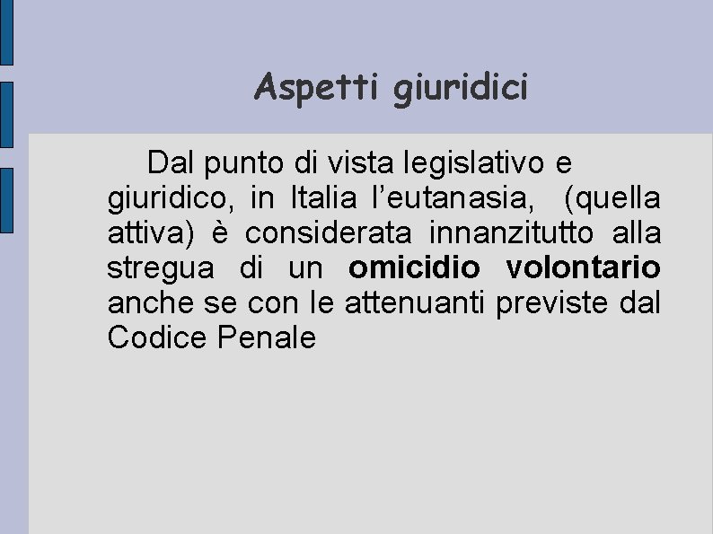 Aspetti giuridici Dal punto di vista legislativo e giuridico, in Italia l’eutanasia, (quella attiva)