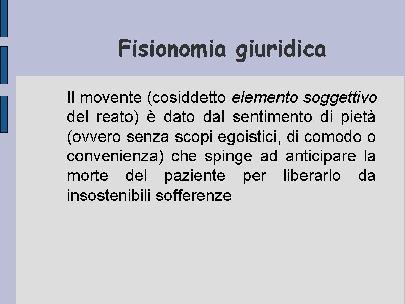 Fisionomia giuridica Il movente (cosiddetto elemento soggettivo del reato) è dato dal sentimento di