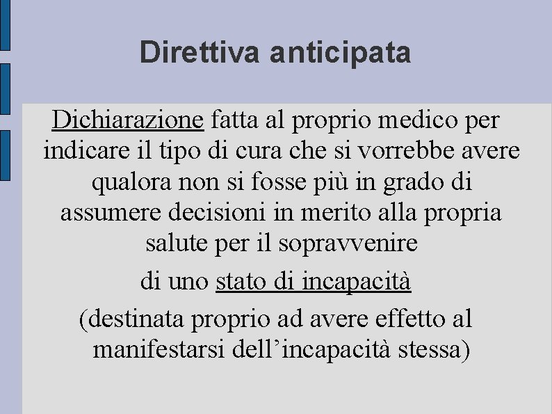 Direttiva anticipata Dichiarazione fatta al proprio medico per indicare il tipo di cura che