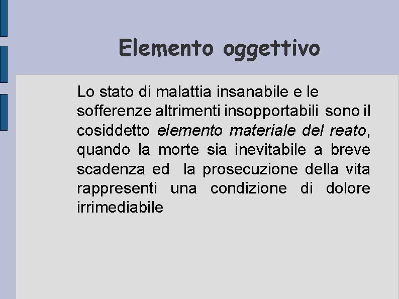 Elemento oggettivo Lo stato di malattia insanabile e le sofferenze altrimenti insopportabili sono il