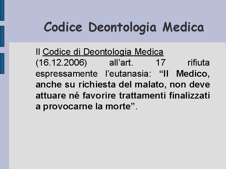 Codice Deontologia Medica Il Codice di Deontologia Medica (16. 12. 2006) all’art. 17 rifiuta