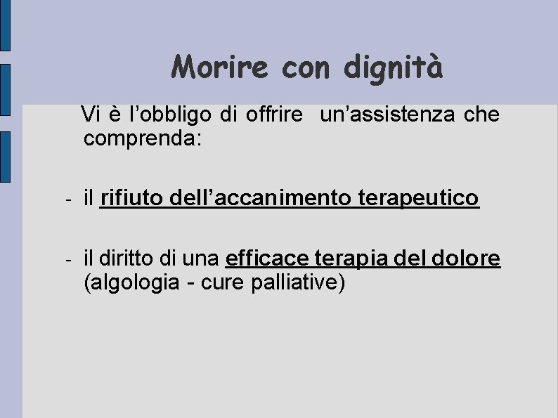 Morire con dignità Vi è l’obbligo di offrire un’assistenza che comprenda: - il rifiuto