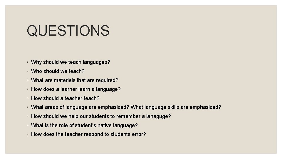 QUESTIONS ◦ Why should we teach languages? ◦ Who should we teach? ◦ What