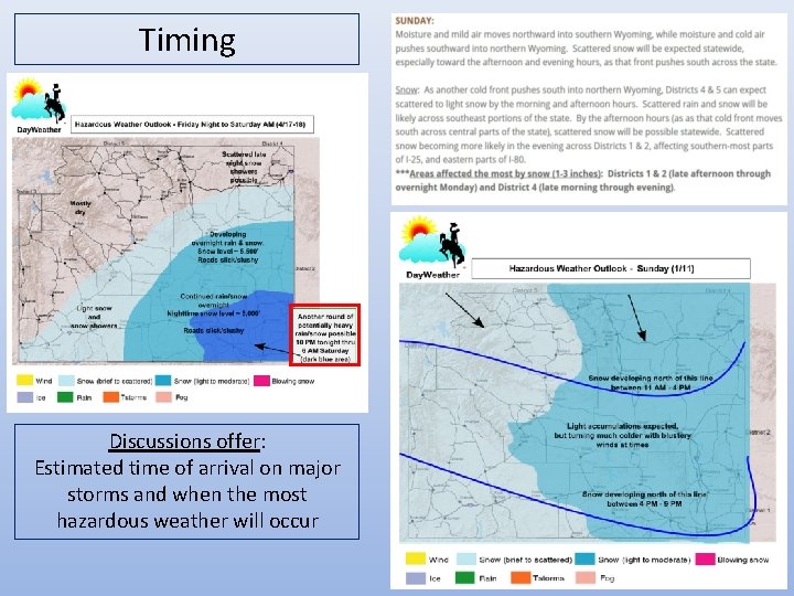 Timing Discussions offer: Estimated time of arrival on major storms and when the most