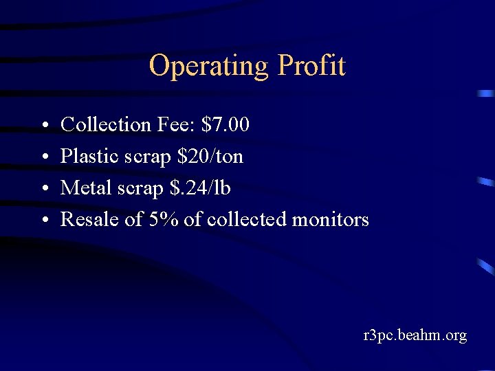 Operating Profit • • Collection Fee: $7. 00 Plastic scrap $20/ton Metal scrap $.